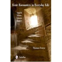 Eerie Encounters in Everyday Life: Angels, Aliens, Ghts, and Haunts