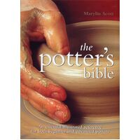 Potter's Bible, The: An Essential Illustrated Reference for both Beginner and Advanced Potters: Volume 1