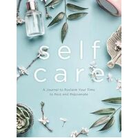 Self Care: A Journal to Reclaim Your Time to Rest and Rejuvenate