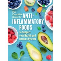 Complete Guide to Anti-Inflammatory Foods, The: To Boost Your Health and Immune System
