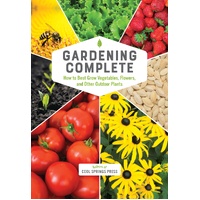 Gardening Complete: How to Best Grow Vegetables, Flowers, and Other Outdoor Plants
