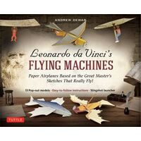 Leonardo da Vinci's Flying Machines Kit: Paper Airplanes Based on the Great Master's Sketches That Really Fly!