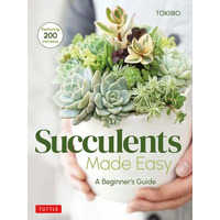 Succulents Made Easy: A Beginner's Guide (Featuring 200 Varieties)