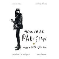 How To Be Parisian Wherever You Are