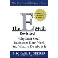 E Myth Revisited, The: Why Most Small Businesses Don't Work and What to Do About It