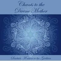 CD: Chants Of Illumination, Vol.2: Sanskrit Mantras To The Goddess (no longer available)