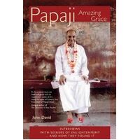 Papaji Amazing Grace: Interviews with Seekers for Enlightenment -- & How They Found It