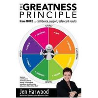 Greatness Principle, The: Have MORE...confidence, suport, balance & results