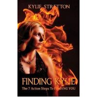Finding Kylie: The 7 Action Steps to Finding You