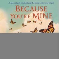 Because You're Mine: A special gift celebrating the bond with your child