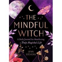 Mindful Witch, The: A Daily Journal for Manifesting a Truly Magickal Life