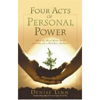 Four Acts Of Personal Power: How To Heal Your Past And Create An Empowering Future