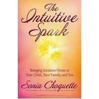 Intuitive Spark, The: Bringing Intuition Home to Your Child, Your Family, and You