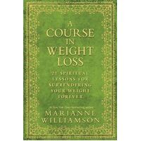Course in Weight Loss, A: 21 Spiritual Lessons for Surrendering Your Weight Forever