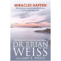 Miracles Happen: The Transformational Healing Power of Past Life Memories