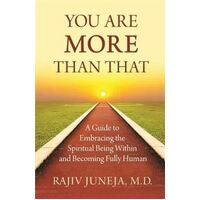 You Are More Than That: A Guidebook to Embracing the Spiritual Being Within and Becoming Fully Human