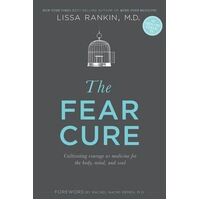 Fear Cure, The: Cultivating Courage as Medicine for the Body, Mind, and Soul