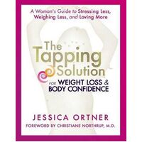Tapping Solution for Weight Loss & Body Confidence, The: A Woman's Guide to Stressing Less, Weighing Less, and Loving More