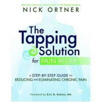 Tapping Solution for Pain Relief, The: A Step-by-Step Guide to Reducing and Eliminating Chronic Pain
