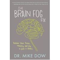 Brain Fog Fix, The: Reclaim Your Focus, Memory, and Joy in Just 3 Weeks