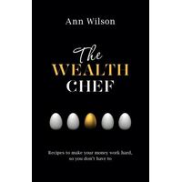 Wealth Chef, The: Recipes to Make Your Money Work Hard, So You Don't Have To