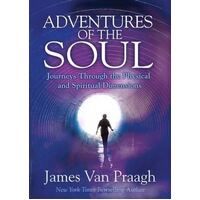 Adventures of the Soul: Journeys Through the Physical and Spiritual Dimensions