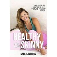 Healthy Is the New Skinny: Your Guide to Self-Love in a Picture Perfect" World"