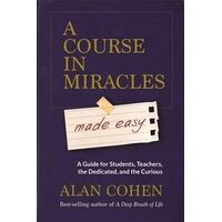 Course in Miracles Made Easy, A: Mastering the Journey from Fear to Love