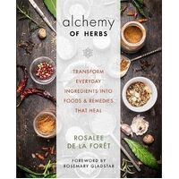 Alchemy of Herbs: Transform Everyday Ingredients into Foods and Remedies That Heal
