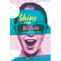 Shine From Within: A Teen Girl's Guide to Life
