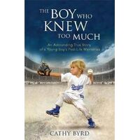 Boy Who Knew Too Much, The: An Astounding True Story of a Young Boy's Past-Life Memories