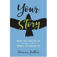 Your Story: How to Write It So Others Will Want to Read It