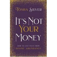 It's Not Your Money: How to Live Fully from Divine Abundance