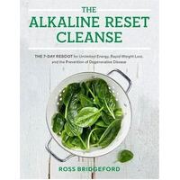 Alkaline Reset Cleanse, The: The 7-Day Reboot for Unlimited Energy, Rapid Weight Loss, and the Prevention of Degenerative Disease