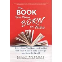 Book You Were Born to Write, The: Everything You Need to (Finally) Get Your Wisdom onto the Page and into the World