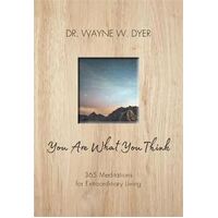 You Are What You Think: 365 Meditations for Extraordinary Living