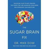 Sugar Brain Fix, The: The 28-Day Plan to Quit Craving the Foods That Are Shrinking Your Brain and Expanding Your Waistline