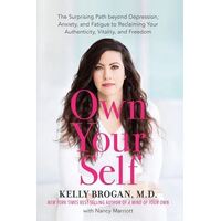 Own Your Self: The Surprising Path beyond Depression, Anxiety, and Fatigue to Reclaiming Your Authenticity, Vitality, and Freedom