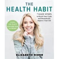 Health Habit, The: 7 Easy Steps to Reach Your Goals and Dramatically Improve Your Life