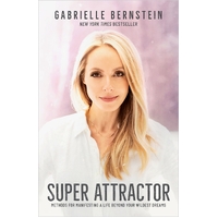 Super Attractor: Methods for Manifesting a Life beyond Your Wildest Dreams