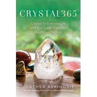 CRYSTAL365: Crystals for Everyday Life and Your Guide to Health, Wealth, and Balance