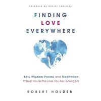 Finding Love Everywhere: 67 1/2 Wisdom Poems and Meditations to Help You Be the Love You Are Looking For