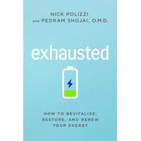 Exhausted: How to Revitalize, Restore, and Renew Your Energy