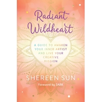 Radiant Wildheart: A Guide to Awaken Your Inner Artist and Live Your Creative Mission