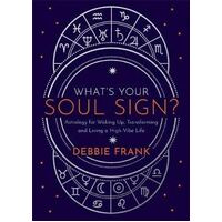 What's Your Soul Sign?: Astrology for Waking Up, Transforming and Living a High-Vibe Life