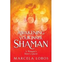 Awakening Your Inner Shaman: A Woman's Journey of Self-Discovery through the Medicine Wheel