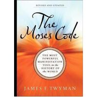 Moses Code: The Most Powerful Manifestation Tool in the History of the World, Revised and Updated