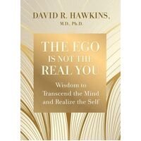 Ego is Not the Real You, The: Wisdom to Transcend the Mind and Realize the Self