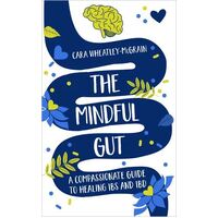 Mindful Gut: A Compassionate Guide to Healing IBS and IBD