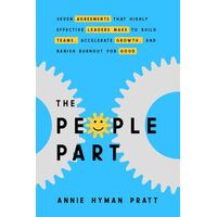 People Part, The: Seven Agreements That Highly Effective Leaders Make to Build Teams, Accelerate Growth, and Banish Burnout for Good